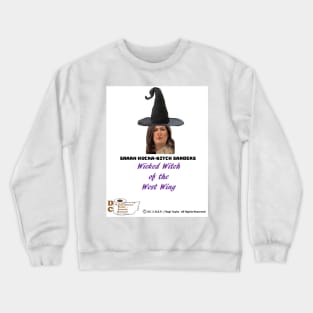 Sarah Hucka-Bitch Sanders, Wicked Witch of the West Wing Crewneck Sweatshirt